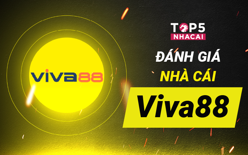 Đánh giá nhà cái Viva88 - Kiếm tiền dễ dàng từ nhà cái đến từ Đông Nam Á