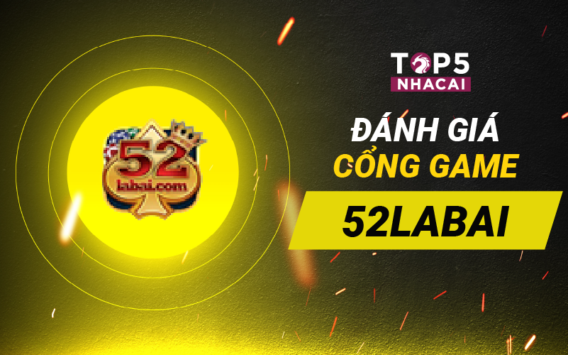 Cổng game 52labai - Thiên Đường Giải Trí Uy Tín Số 1 Châu Á